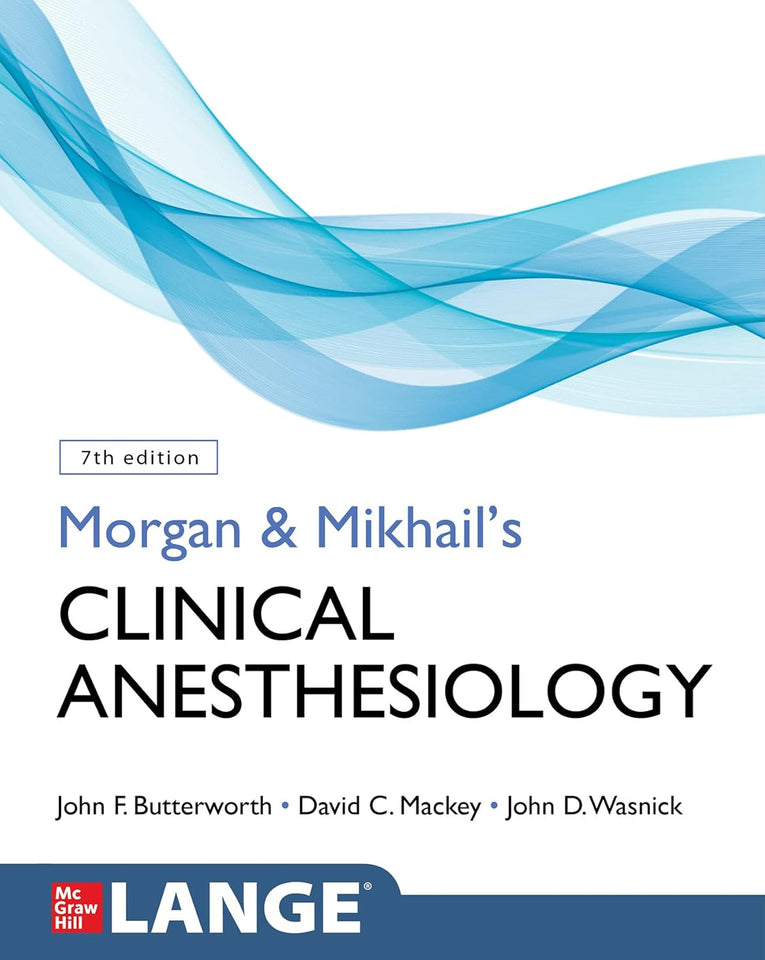 Morgan and Mikhail's Clinical Anesthesiology, Seventh Edition 7th Edition